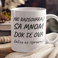 Bijela Šalica sa Tiskom "Ne razgovaraj sa mnom dok se šalica ne isprazni",  šalica za poklon -  SA228